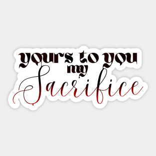 Yours to you my SACRIFICE Sticker